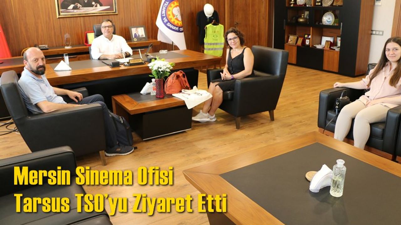 Mersin Sinema Ofisi, Tarsus TSO’yu Ziyaret Etti