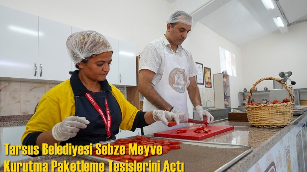 Tarsus Belediyesi Sebze Meyve Kurutma Paketleme Tesisi Açıldı