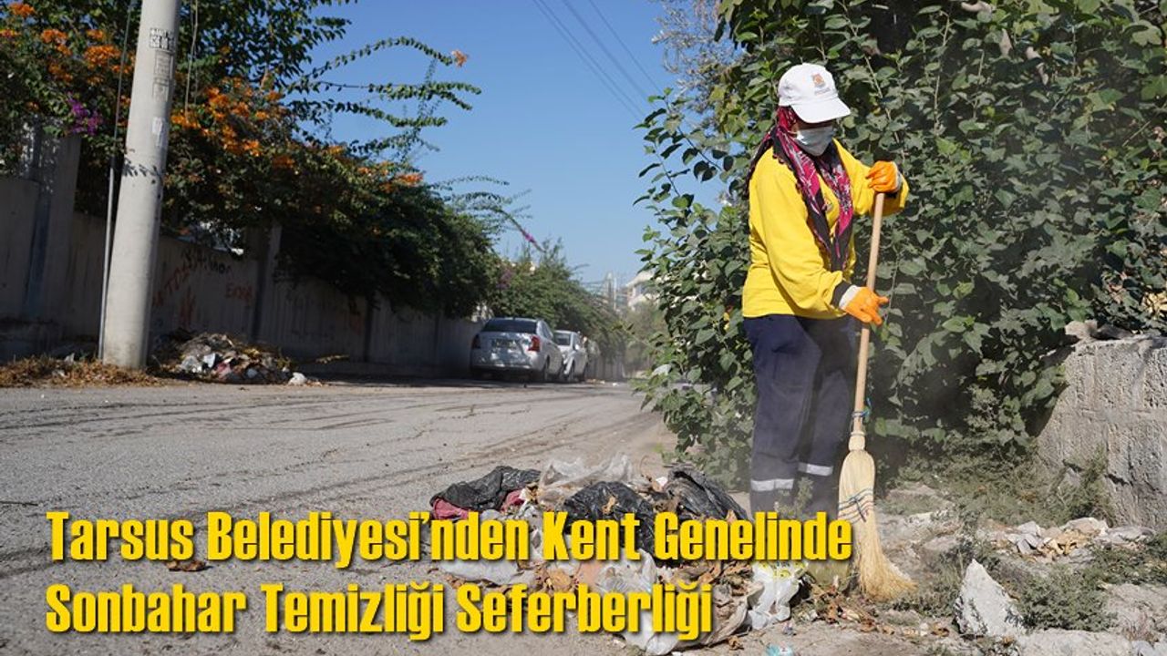 Tarsus Belediyesi’nden Kent Genelinde Sonbahar Temizliği Seferberliği