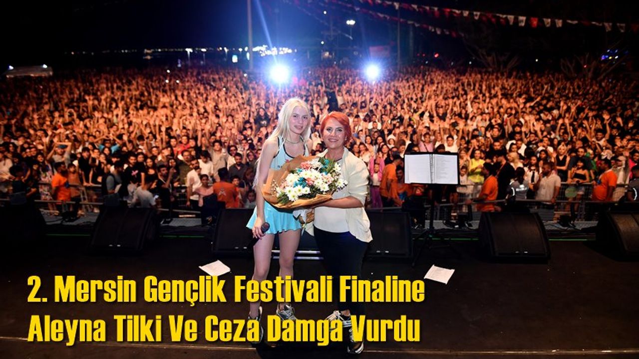 2. Mersin Gençlik Festivali Finaline Aleyna Tilki Ve Ceza Damga Vurdu