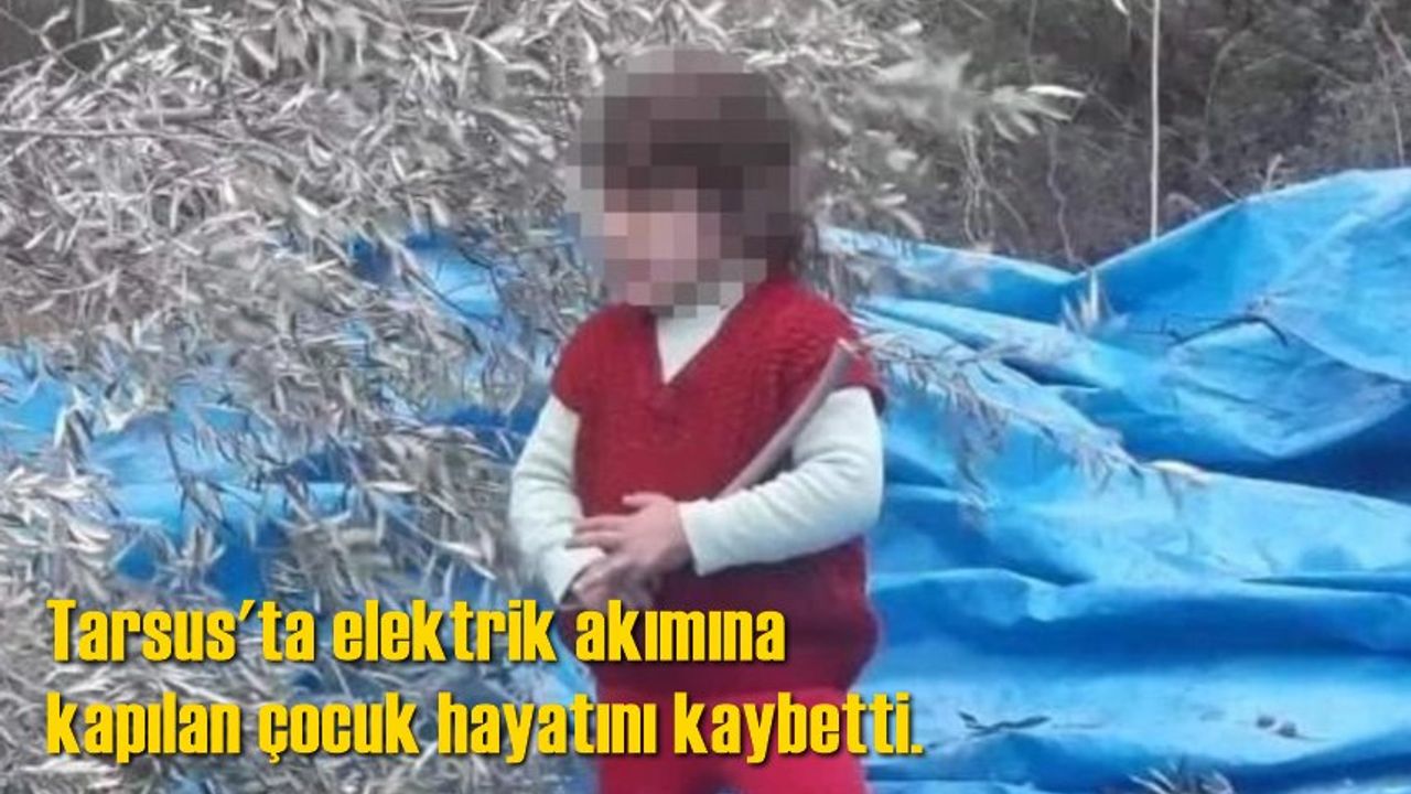 Tarsus'ta Elektrik Akımına Kapılan 6 Yaşındaki Çocuk Hayatını Kaybetti