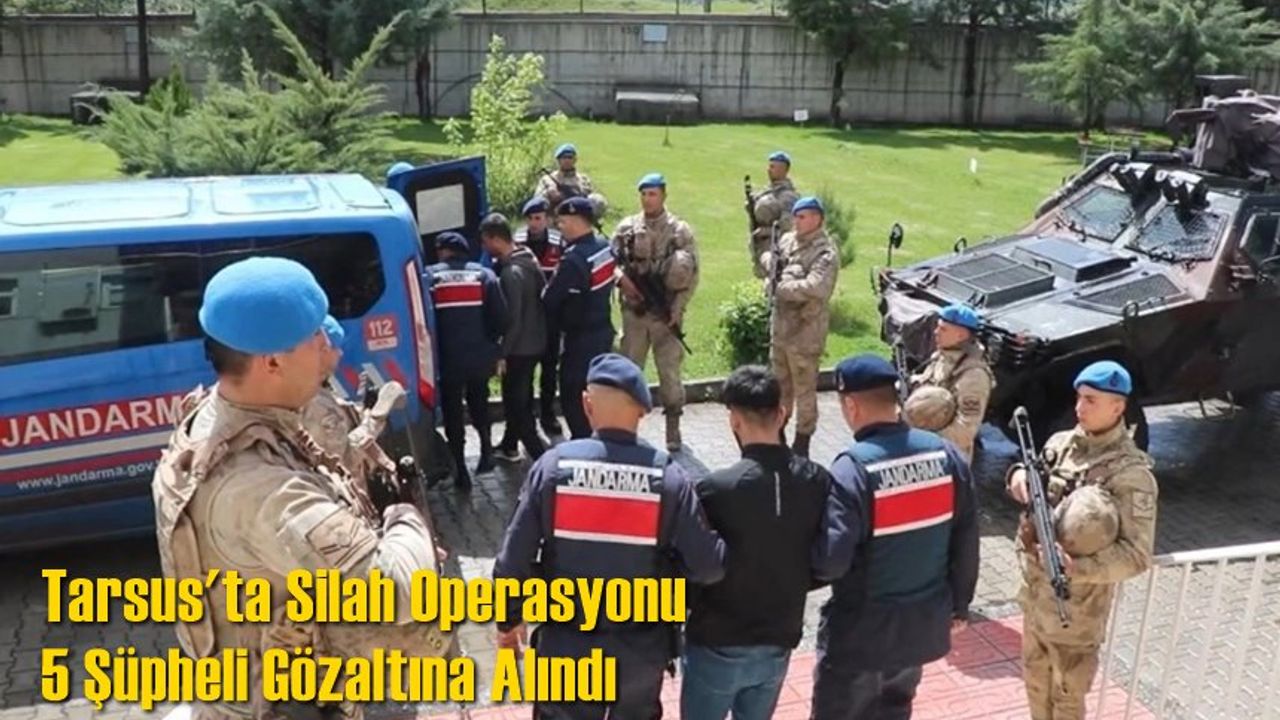 Tarsus'ta Silah Operasyonu: 5 Şüpheli Gözaltına Alındı
