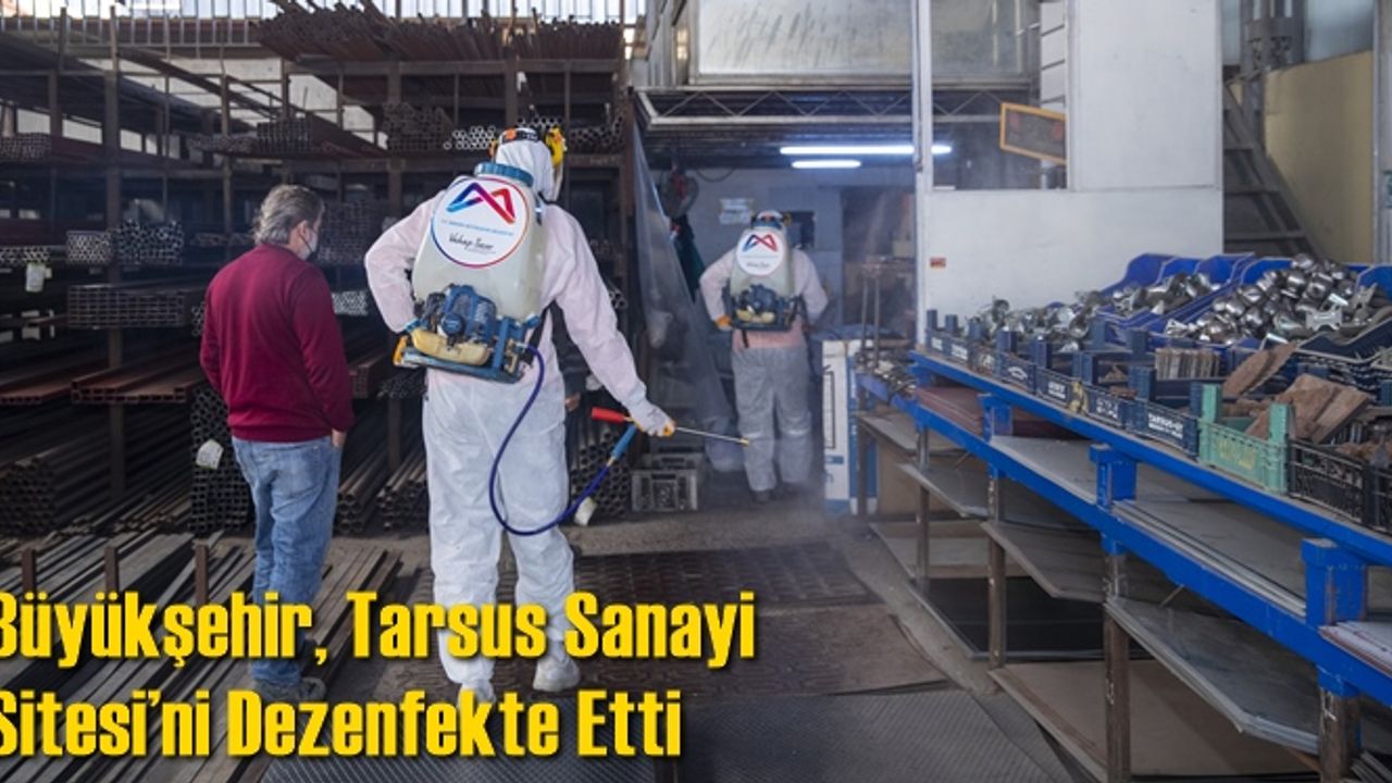 Büyükşehir, Tarsus Sanayi Sitesi’ni Dezenfekte Etti