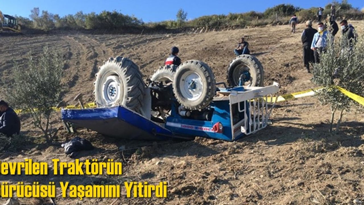 Devrilen Traktörün Sürücüsü Yaşamını Yitirdi