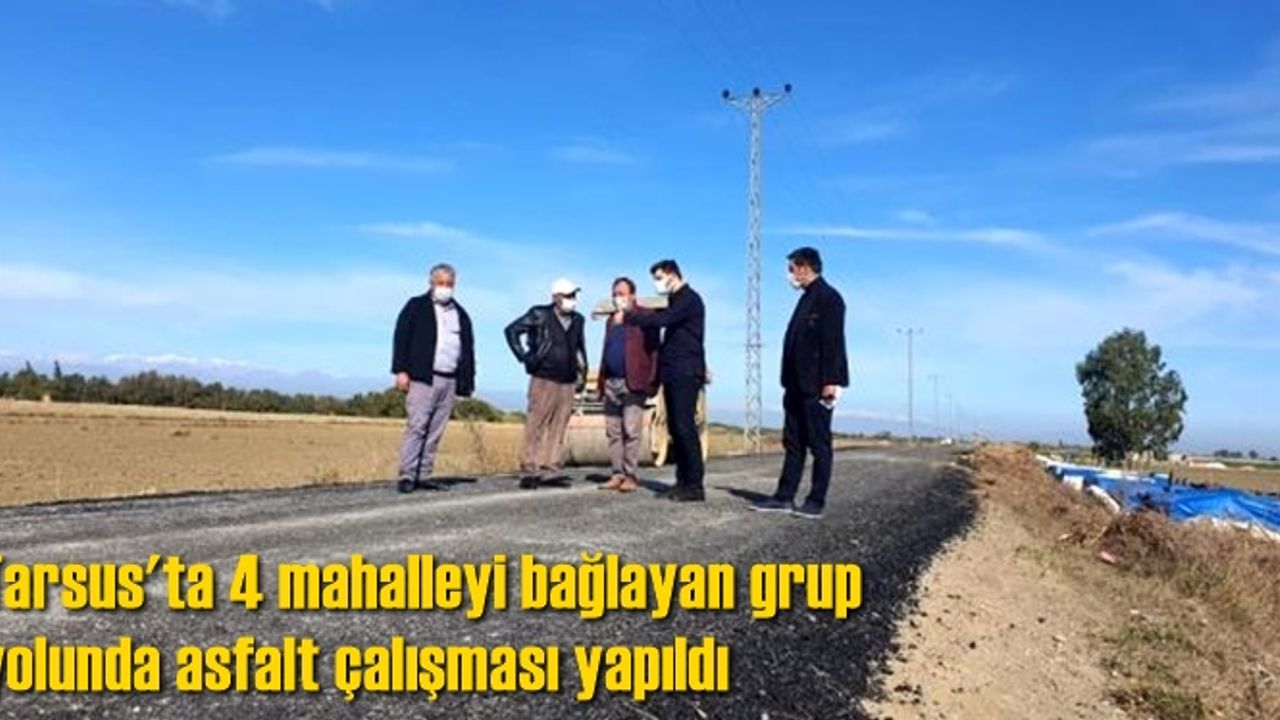 Tarsus'ta 4 mahalleyi bağlayan grup yolunda asfalt çalışması yapıldı