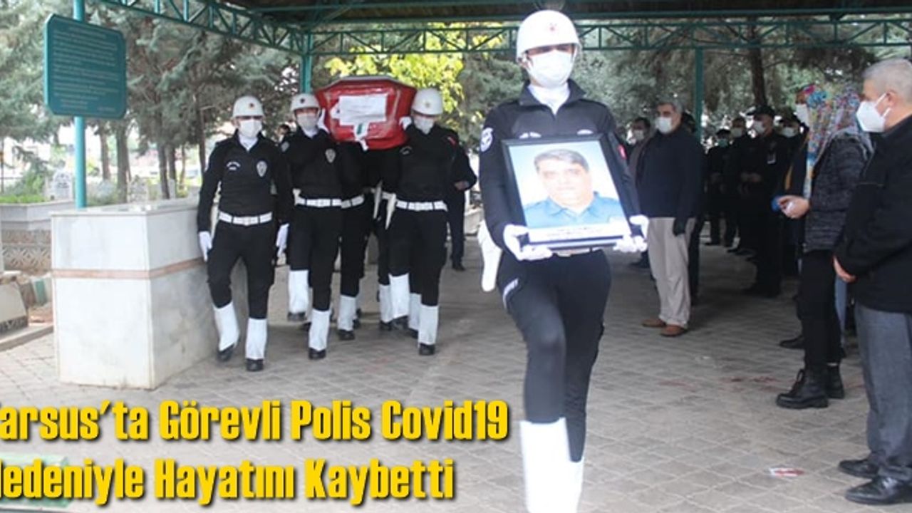 Tarsus'ta Görevli Polis Covid19 Nedeniyle Hayatını Kaybetti