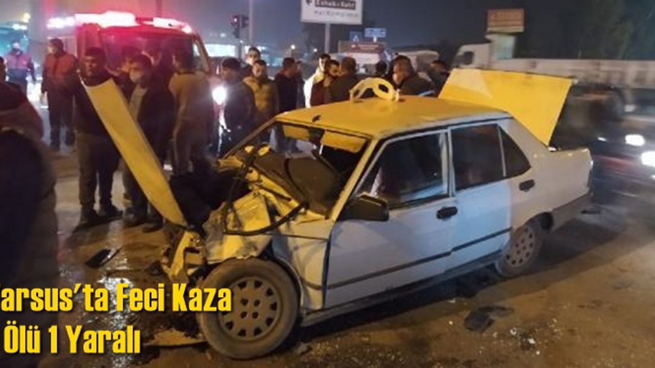 Tarsus'ta kamyonet ile otomobil çarpıştı: 1 ölü, 1 yaralı