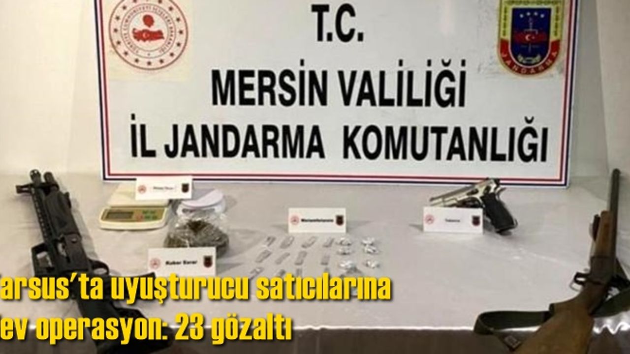 Tarsus'ta uyuşturucu satıcılarına dev operasyon: 23 gözaltı