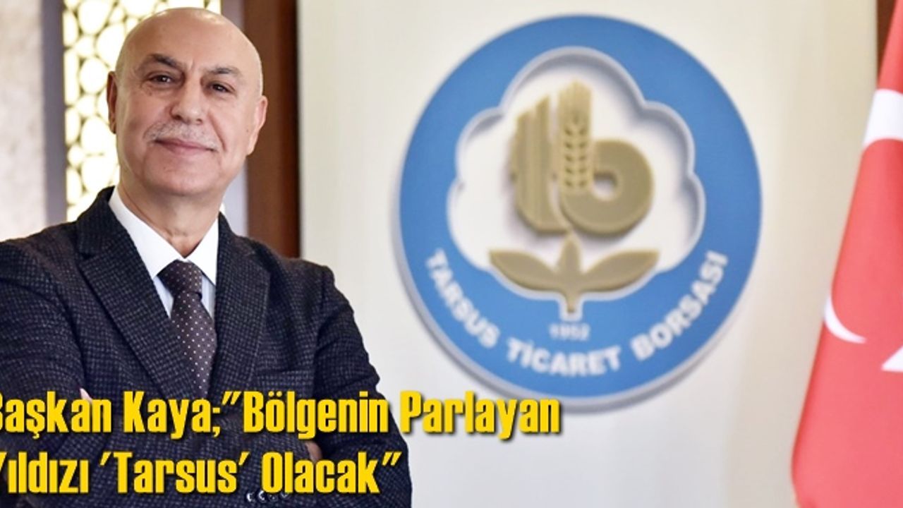 Bölgenin Parlayan Yıldızı “Tarsus” Olacak