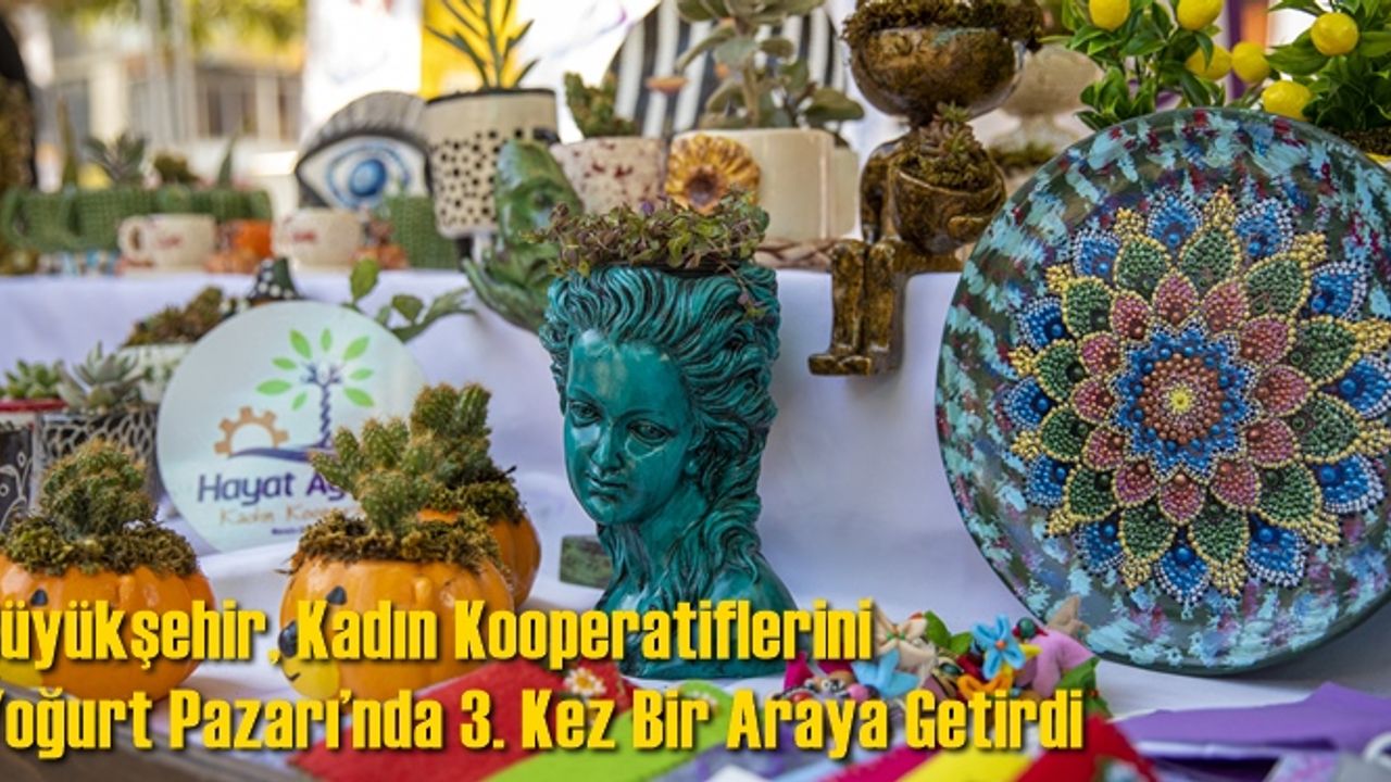 Büyükşehir, Kadın Kooperatiflerini Yoğurt Pazarı’nda 3. Kez Bir Araya Getirdi