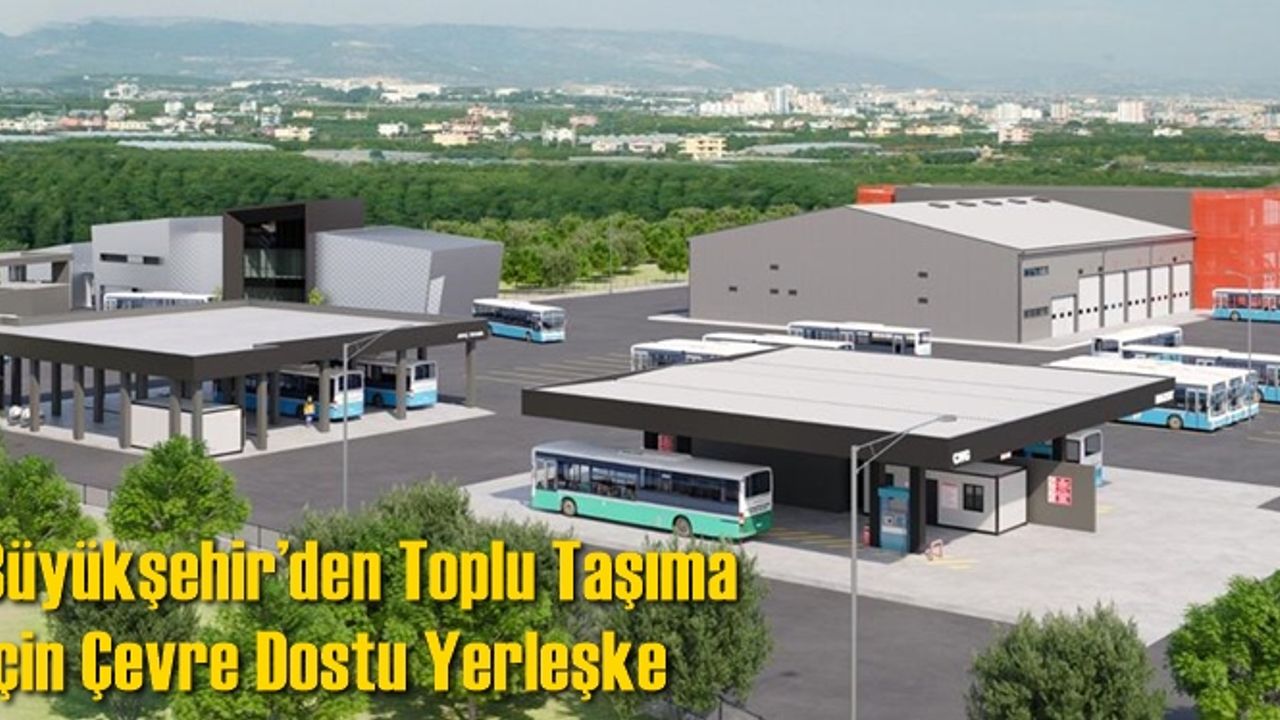 Büyükşehir’den Toplu Taşıma İçin Çevre Dostu Yerleşke