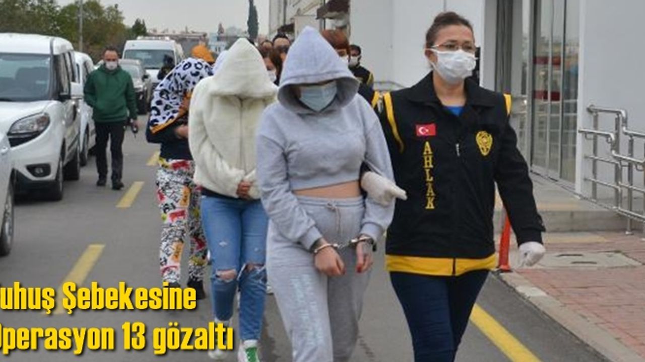 Fuhuş şebekesine operasyon 13 gözaltı