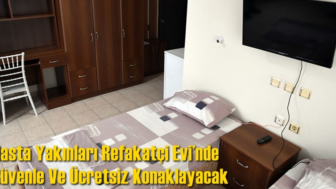 Hasta Yakınları Refakatçi Evi’nde Güvenle Ve Ücretsiz Konaklayacak