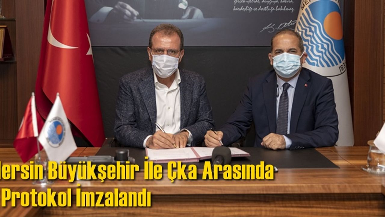 Mersin Büyükşehir İle Çka Arasında 2 Protokol İmzalandı