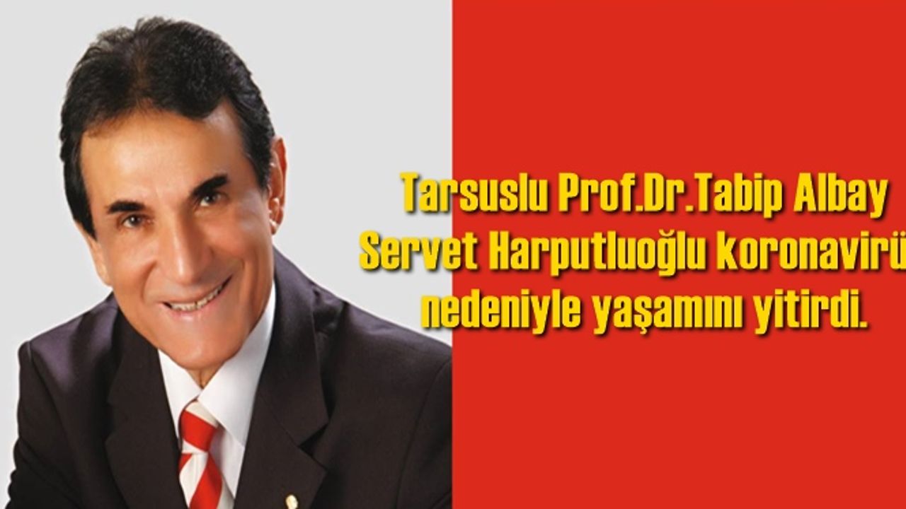 Servet Harputluoğlu Covid-19 Nedeniyle Hayatını Kaybetti
