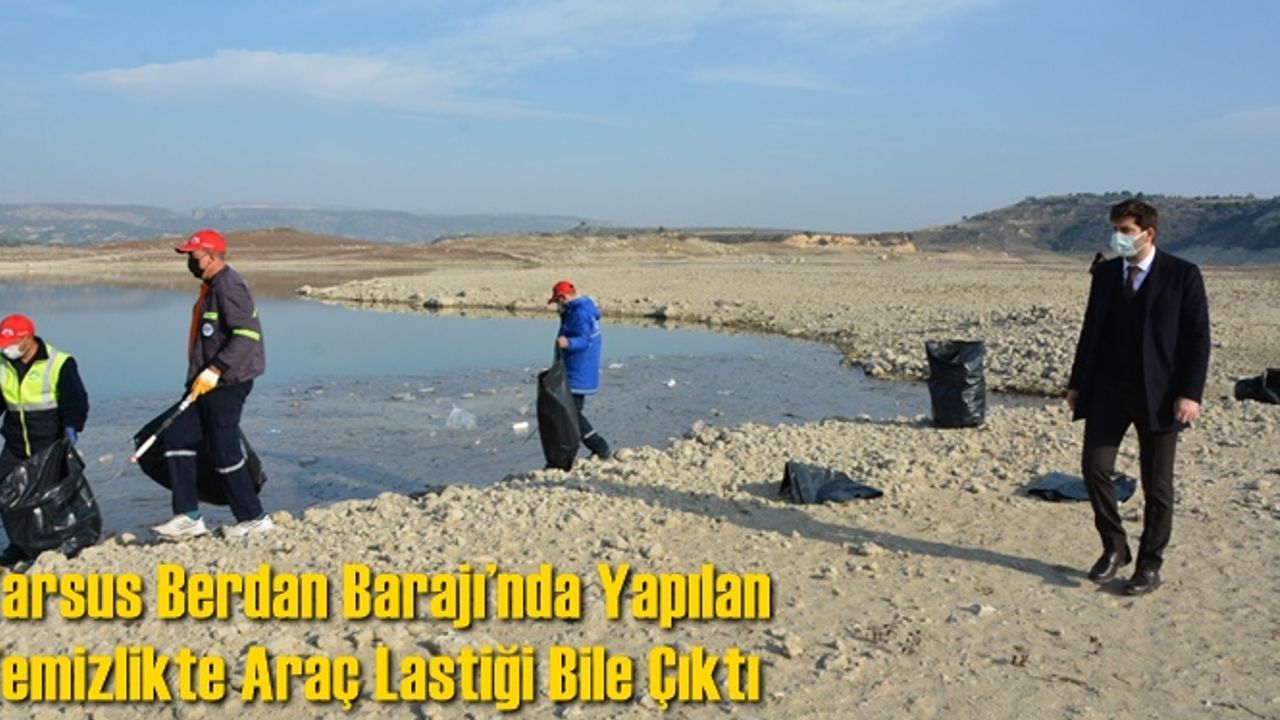 Tarsus Berdan Barajı’nda Yapılan Temizlikte Araç Lastiği Bile Çıktı