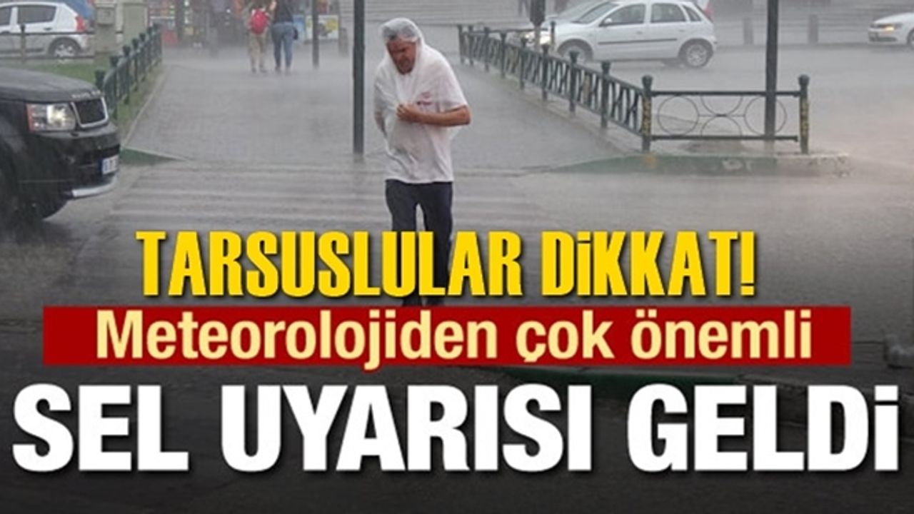 Tarsus için Sondakika Sel Uyarısı