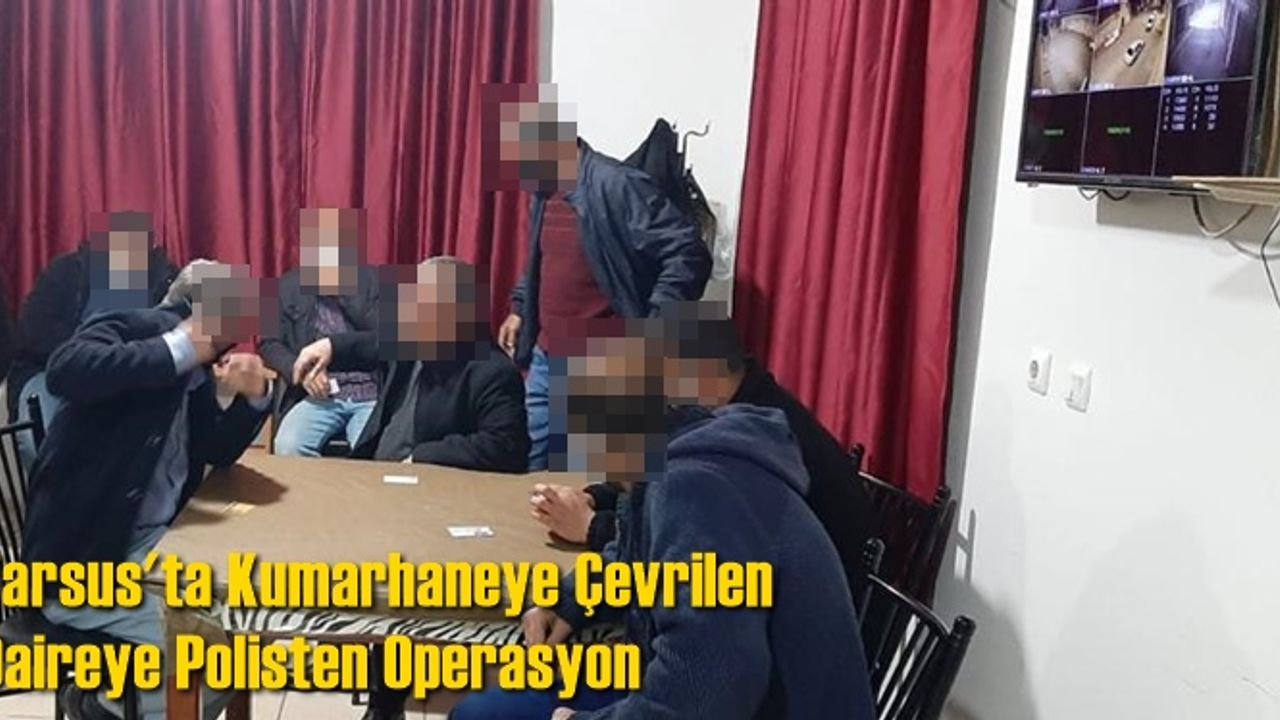 Tarsus'ta Kumarhaneye Çevrilen Daireye Polis Operasyonu