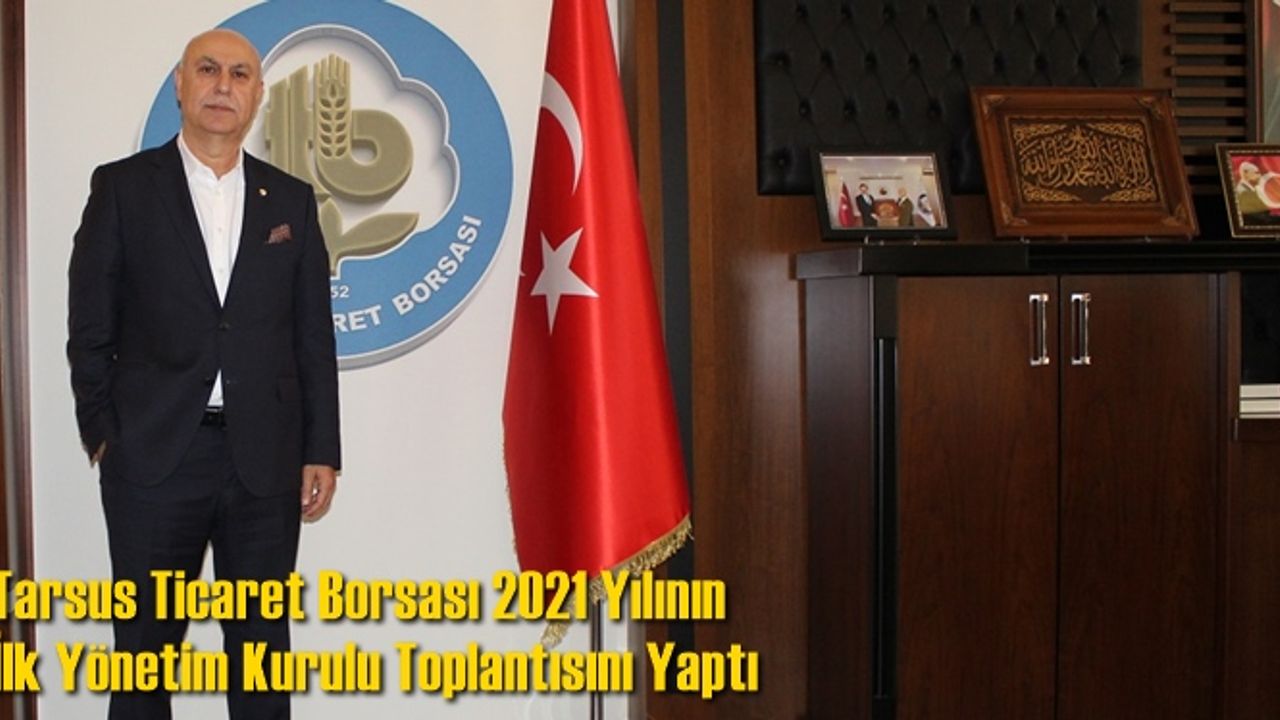 Tarsus Ticaret Borsası 2021 Yılının İlk Yönetim Kurulu Toplantısını Yaptı