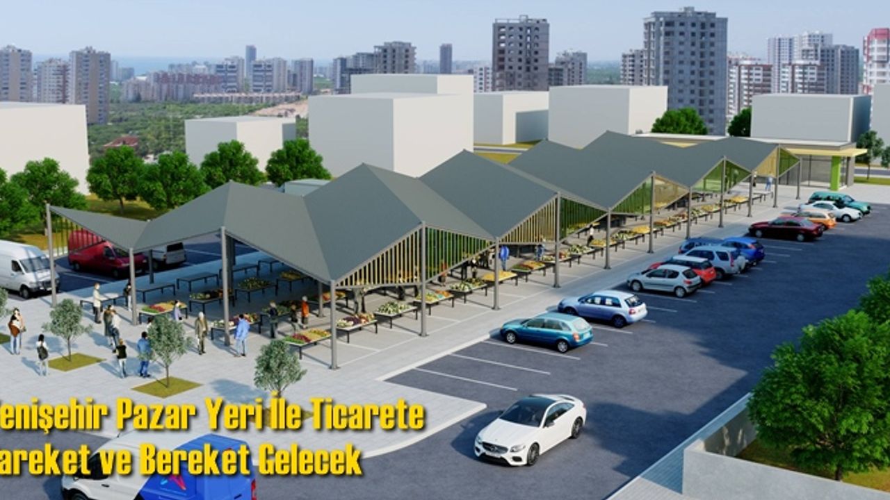 Yenişehir Pazar Yeri İle Ticarete Hareket ve Bereket Gelecek
