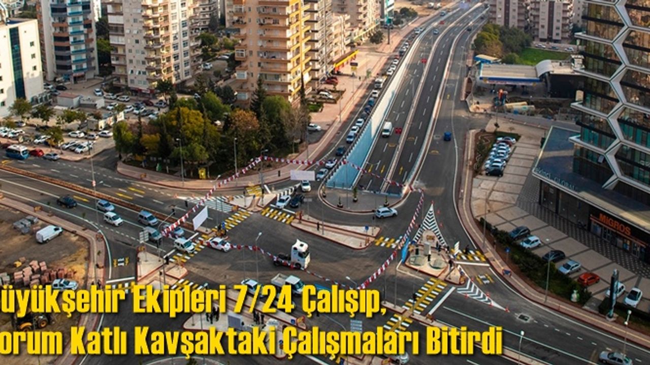 Büyükşehir Ekipleri 7/24 Çalışıp, Forum Katlı Kavşaktaki Çalışmaları Bitirdi