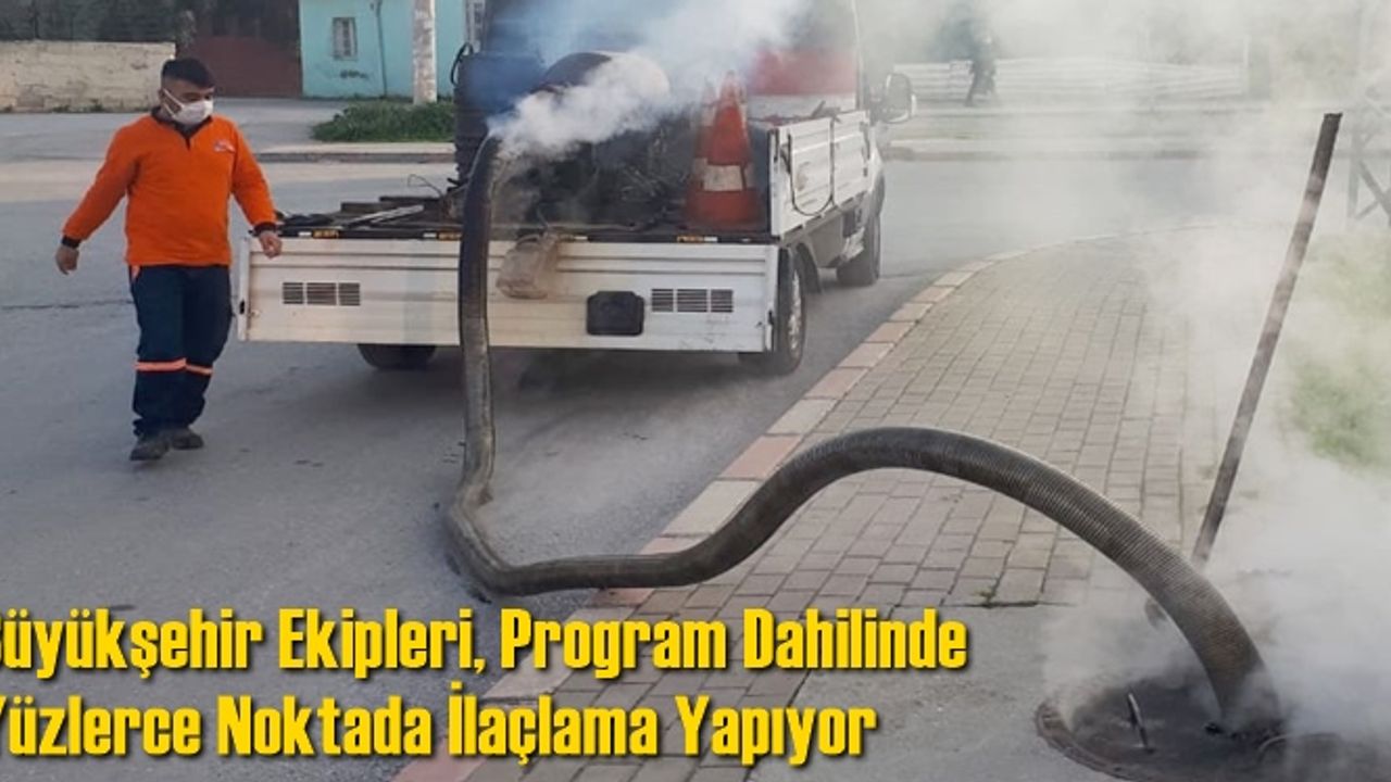 Büyükşehir Ekipleri, Program Dahilinde Yüzlerce Noktada İlaçlama Yapıyor