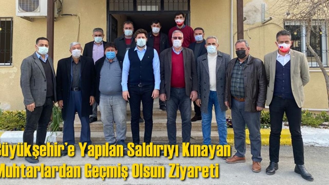 Büyükşehir’e Yapılan Saldırıyı Kınayan Muhtarlardan Geçmiş Olsun Ziyareti