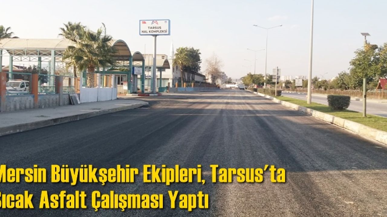 Mersin Büyükşehir Ekipleri, Tarsus Gazipaşa Mahallesi’nde Sıcak Asfalt Çalışması Yaptı
