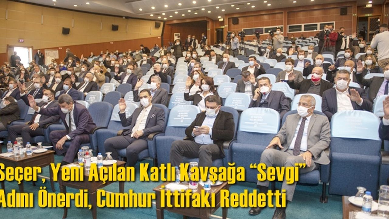 Seçer, Yeni Açılan Katlı Kavşağa “Sevgi” Adını Önerdi, Cumhur İttifakı Reddetti