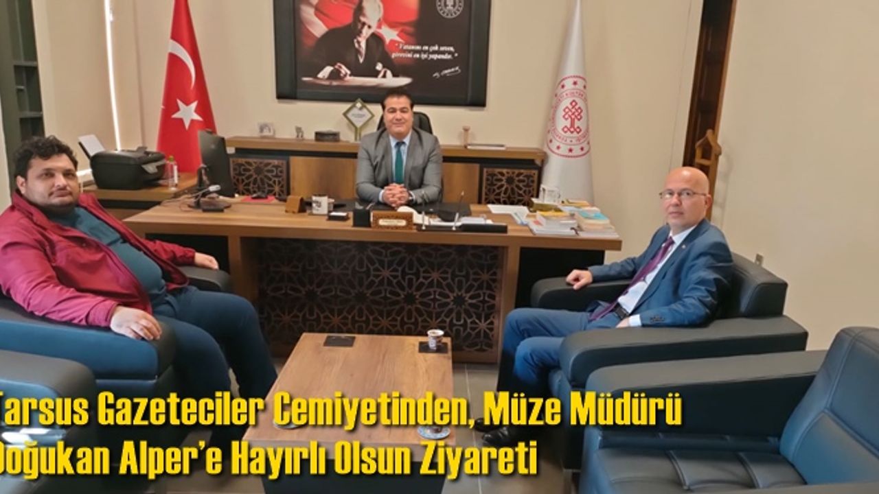 Tarsus Gazeteciler Cemiyetinden, Müze Müdürü Doğukan Alper’e Hayırlı Olsun Ziyareti