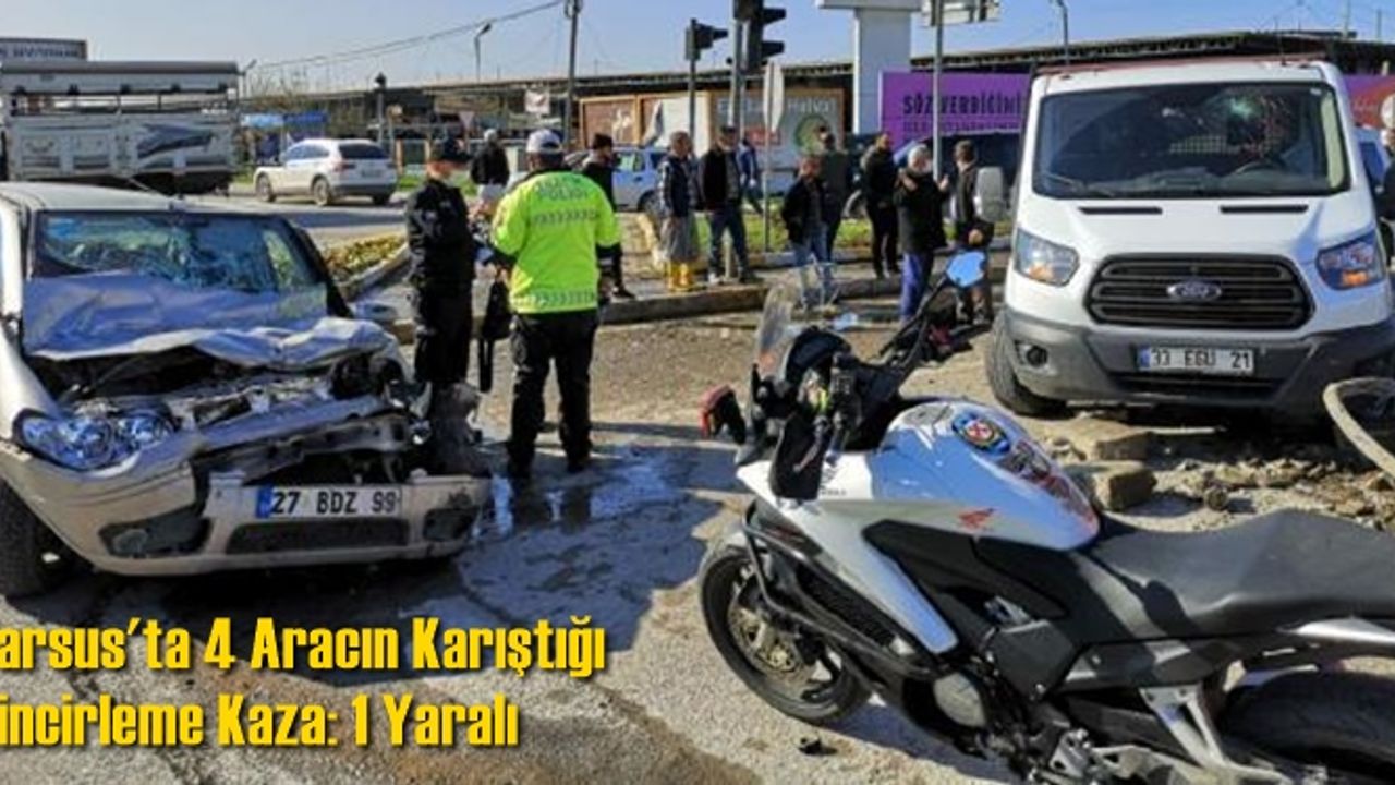 Tarsus'ta 4 aracın karıştığı zincirleme kaza: 1 yaralı