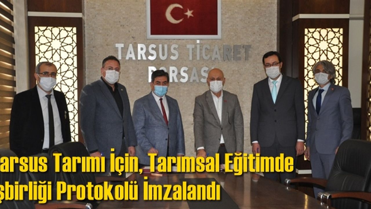 Tarsus Tarımı İçin, Tarımsal Eğitimde İşbirliği Protokolü İmzalandı