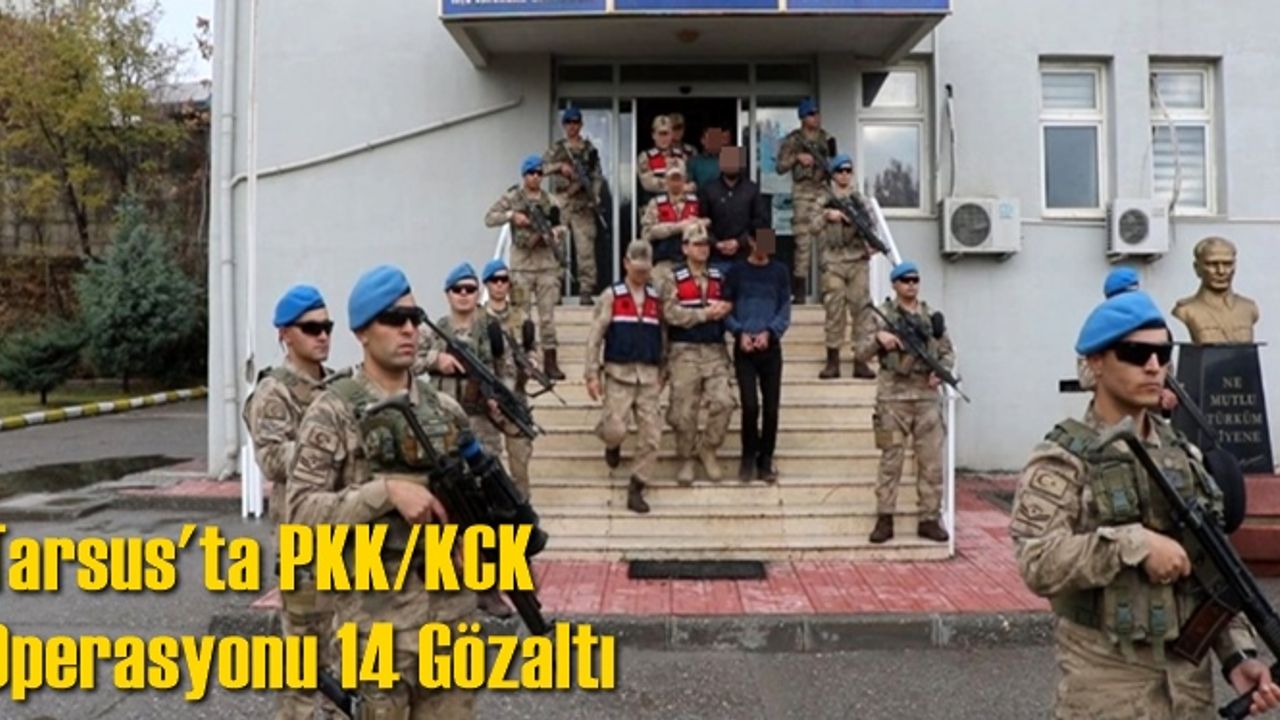 Tarsus’ta PKK/KCK’ya Yönelik Operasyon 14 Gözaltı
