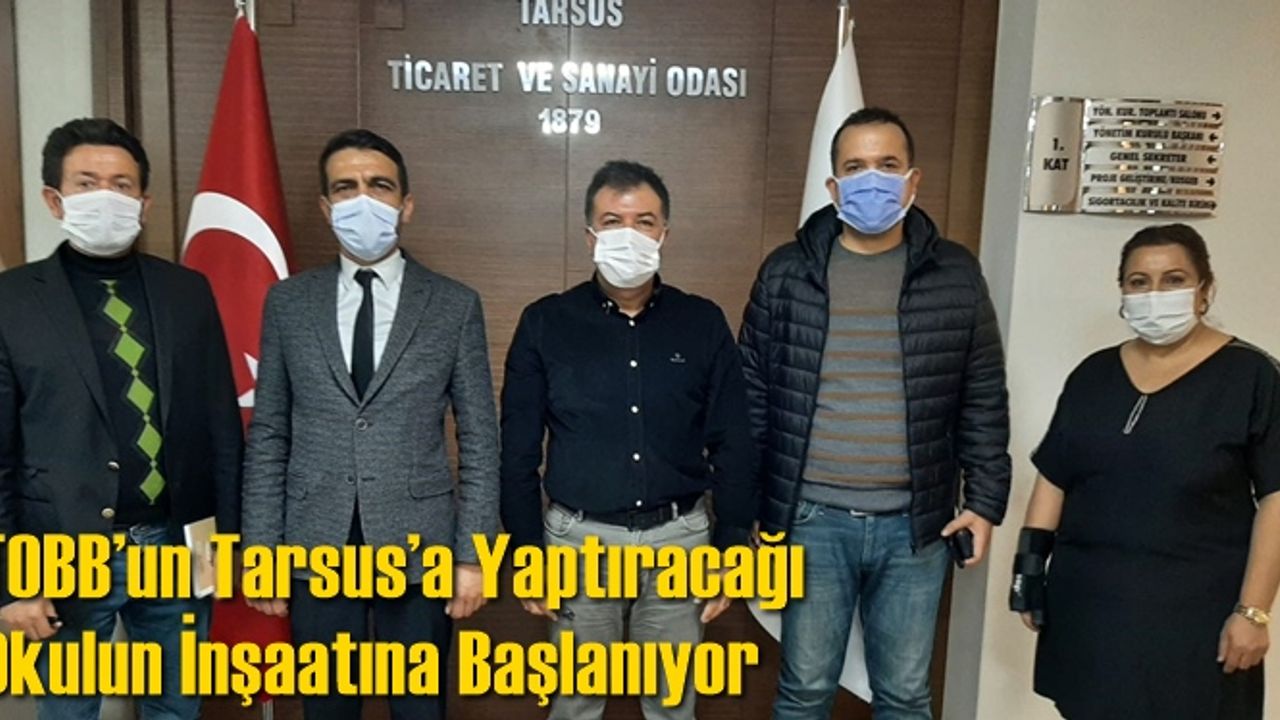 TOBB’un Tarsus’a yaptıracağı okulun inşaatına başlanacak