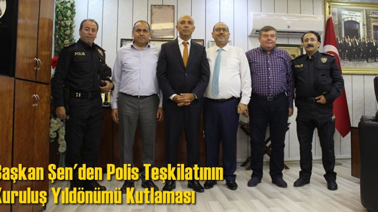 Başkan Şen'den Polis Teşkilatının Kuruluş Yıldönümü Kutlaması