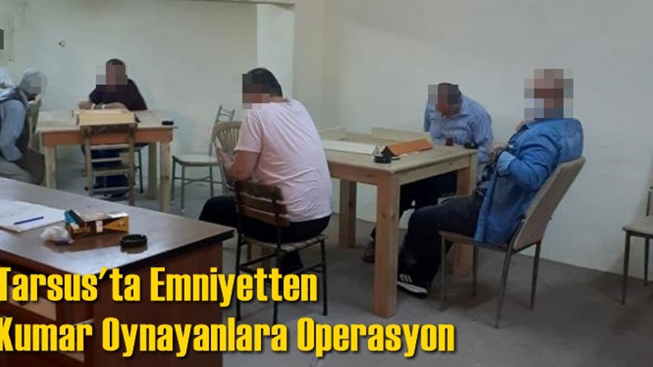 Tarsus'ta Emniyetten Kumar Oynayanlara Operasyon