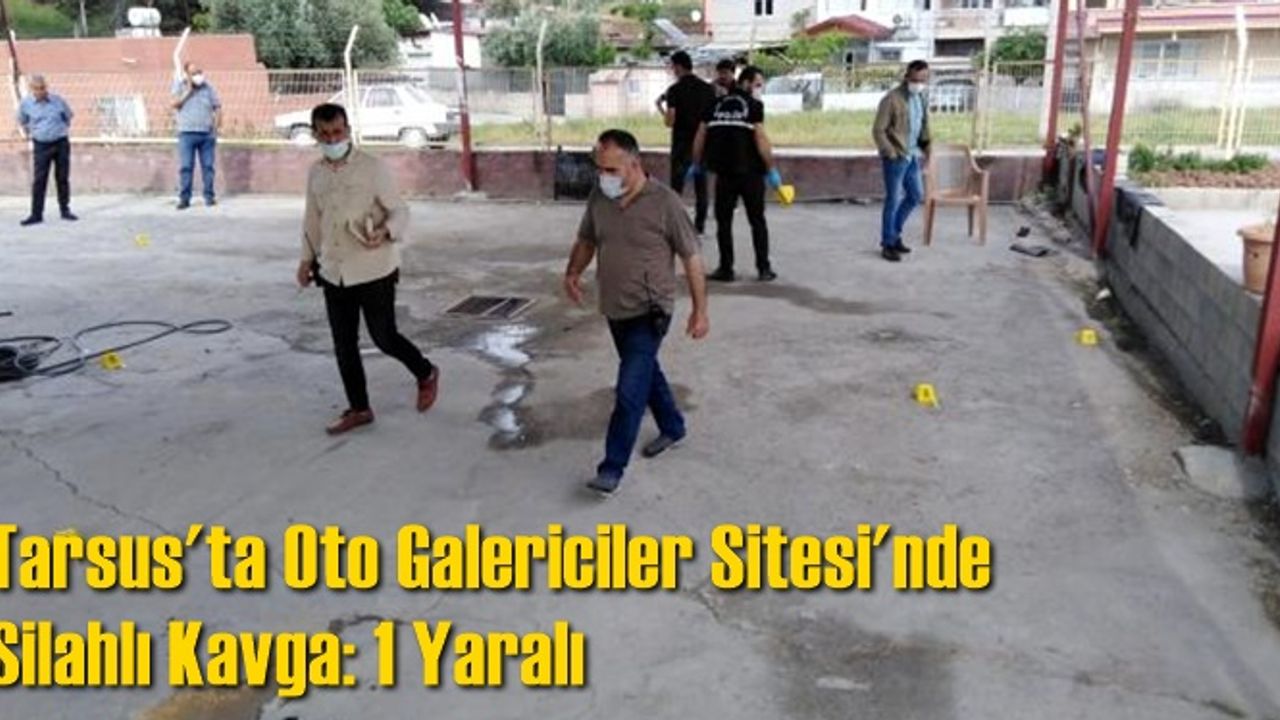 Tarsus'ta Oto Galericiler Sitesi'nde Silahlı Kavga: 1 Yaralı