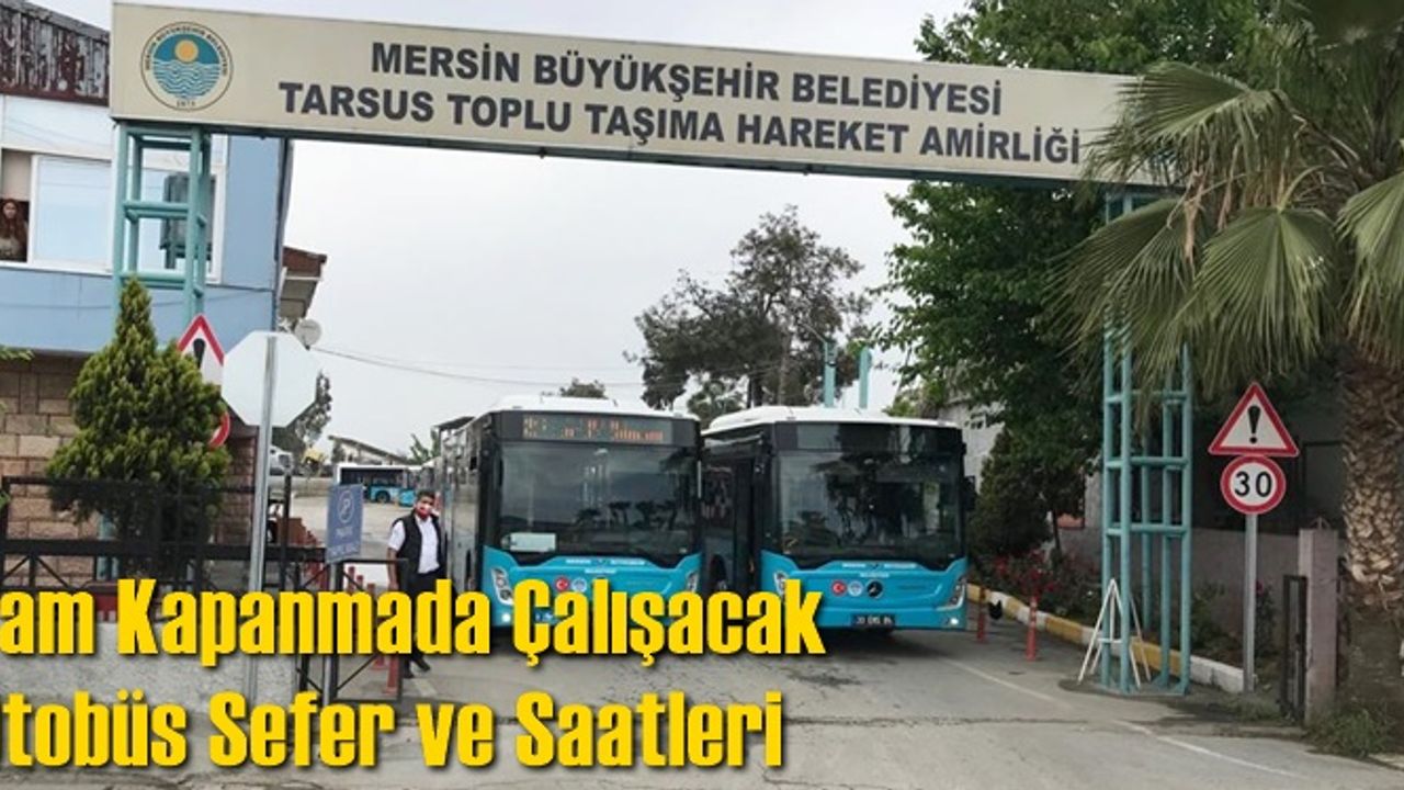 Tarsus'ta Tam Kapanmada Çalışacak Otobüs Sefer ve Saatleri