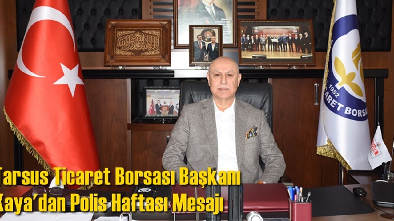 Tarsus Ticaret Borsası Başkanı Kaya'dan Polis Haftası Mesajı