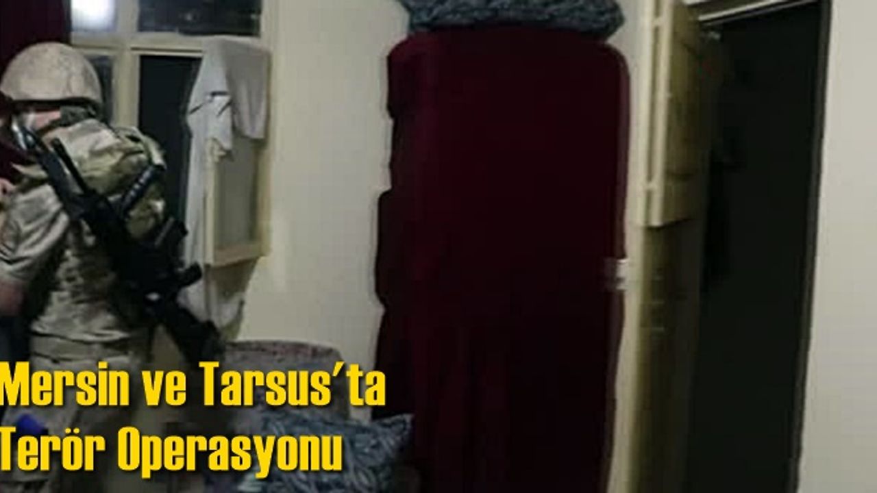 Mersin ve Tarsus'ta terör operasyonu: 10 gözaltı