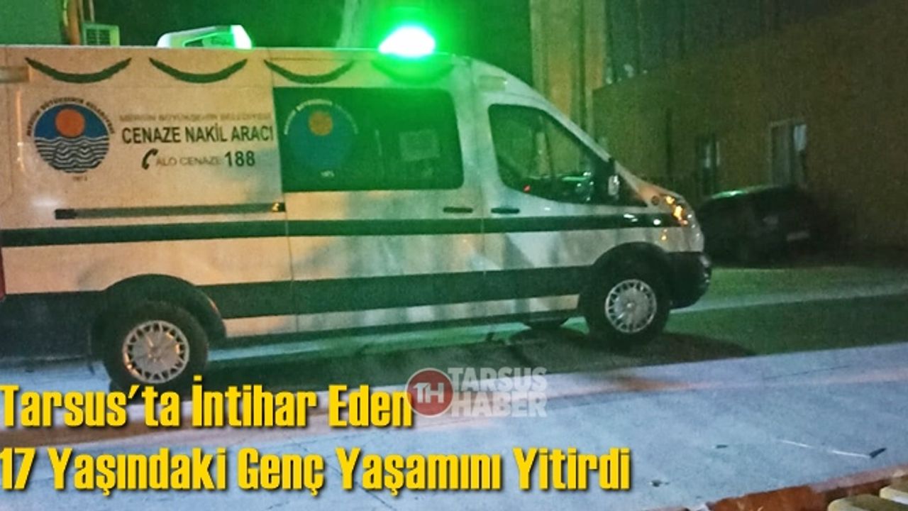 Tarsus'ta İntihar Eden 17 Yaşındaki Genç Hayatını Kaybetti