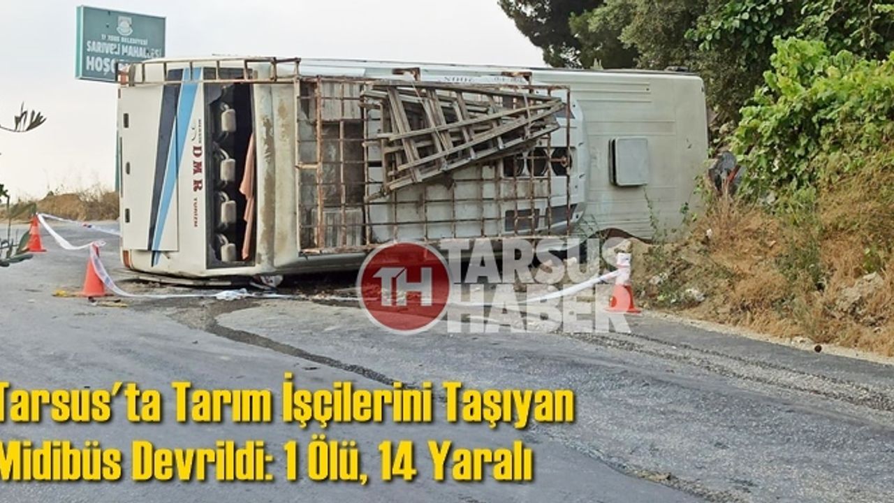 Tarsus'ta Tarım İşçilerini Taşıyan Midibüs Devrildi: 1 Ölü, 14 Yaralı