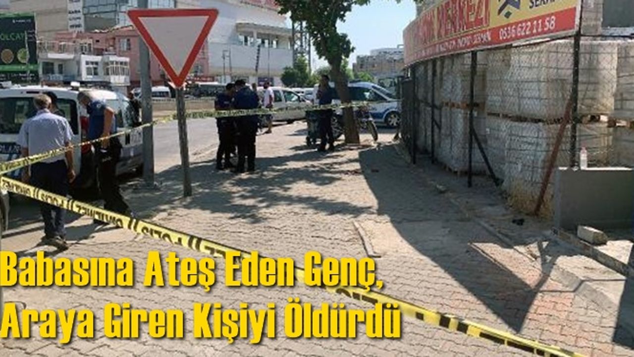 Babasına Ateş Eden Genç, Araya Giren Kişiyi Öldürdü
