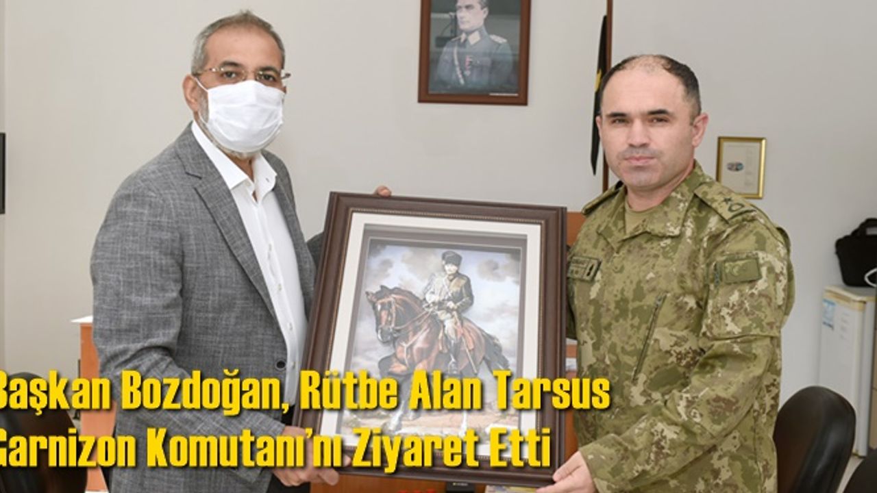 Başkan Bozdoğan, Rütbe Alan Tarsus Garnizon Komutanı’nı Ziyaret Etti