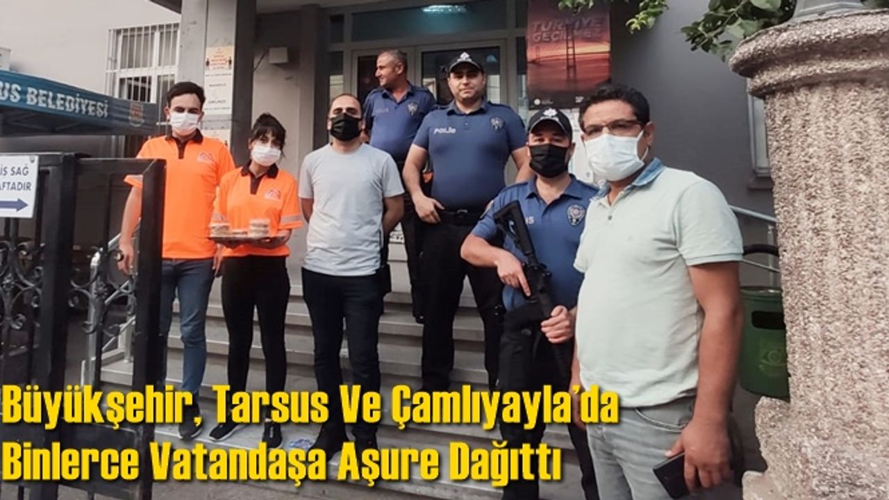 Büyükşehir, Tarsus Ve Çamlıyayla’da Binlerce Vatandaşa Aşure Dağıttı