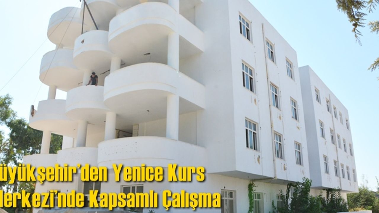 Büyükşehir’den Yenice Kurs Merkezi’nde Kapsamlı Çalışma