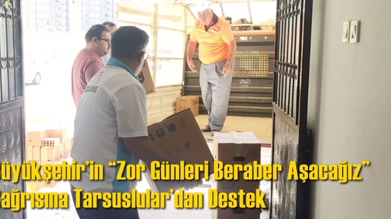 Büyükşehir’in “Zor Günleri Beraber Aşacağız” Çağrısına Tarsuslular’dan Destek