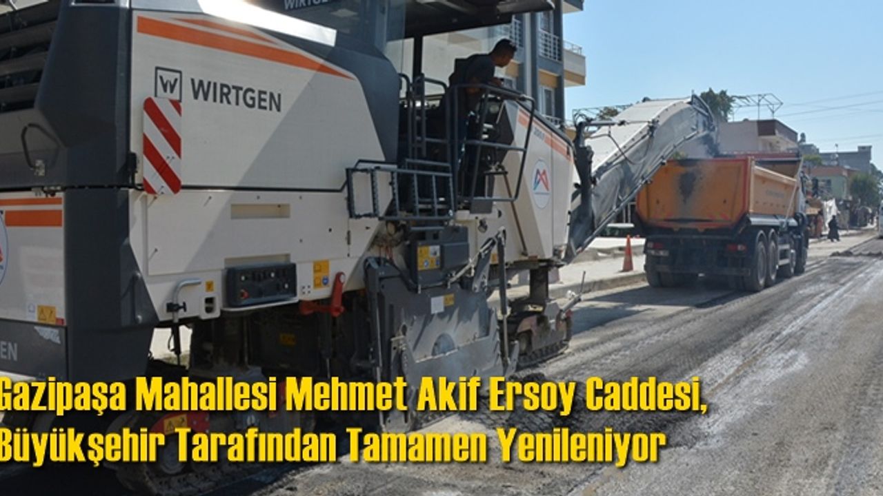 Gazipaşa Mahallesi’nde Yer Alan Mehmet Akif Ersoy Caddesi, Büyükşehir Tarafından Tamamen Yenileniyor