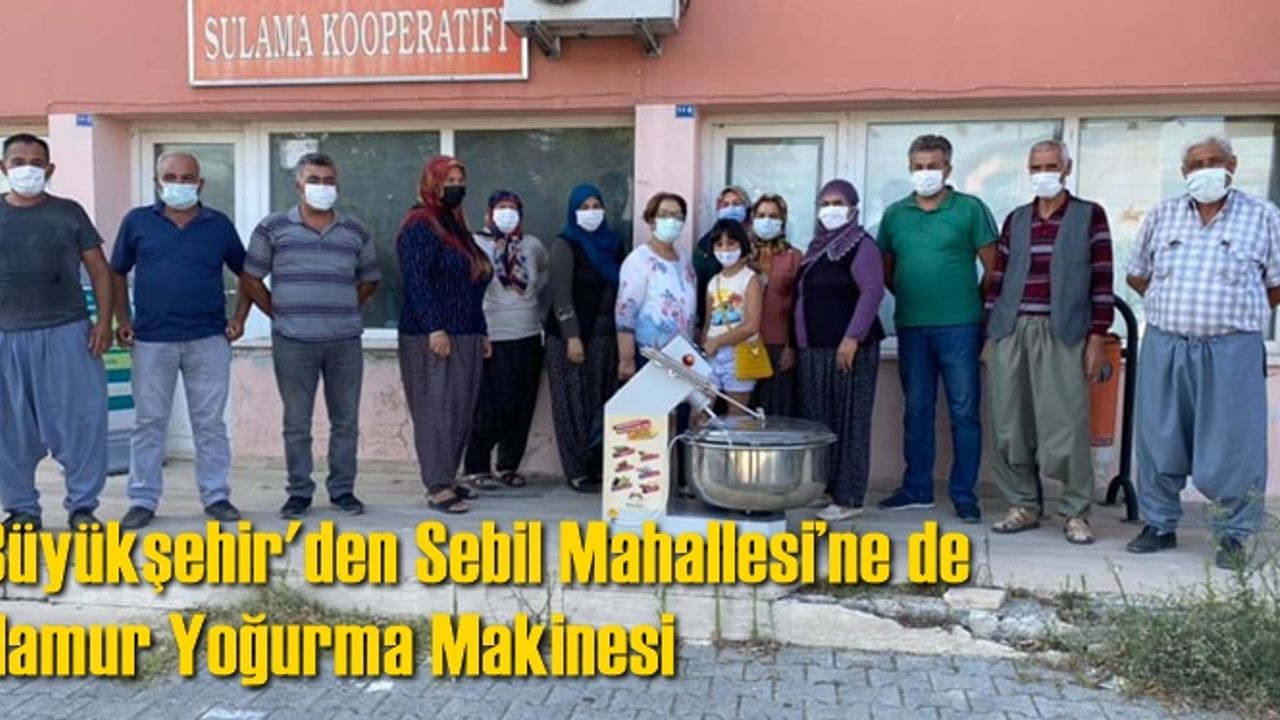 Mersin Büyükşehir Belediyesi’nden Sebil Mahallesi’ne de Hamur Yoğurma Makinesi