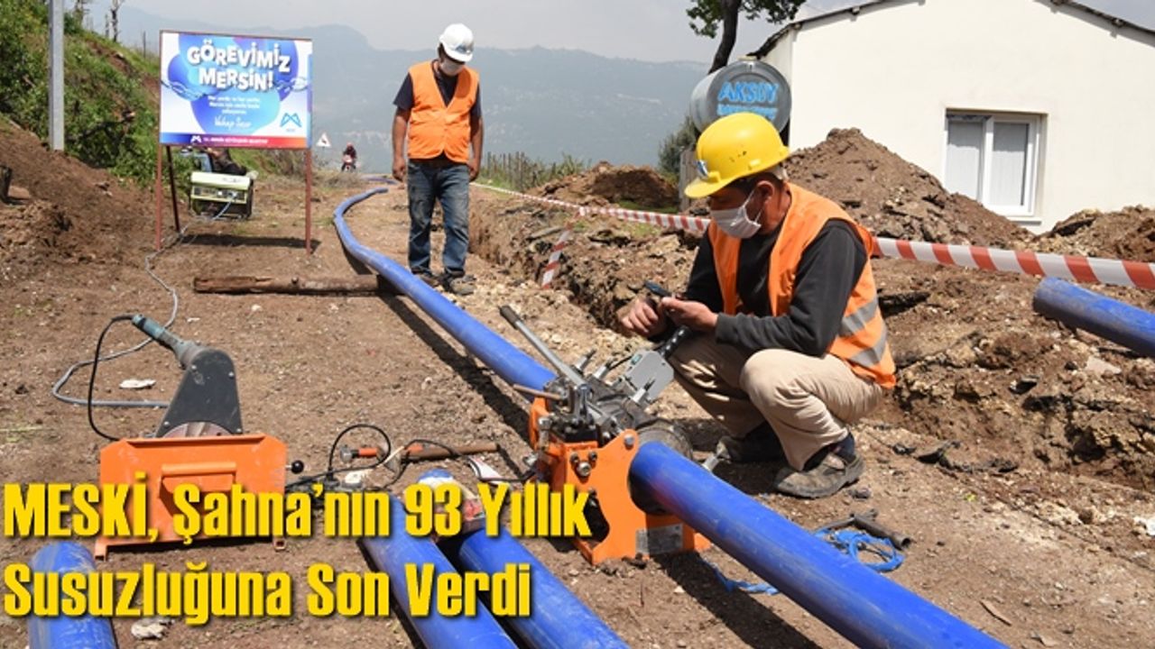 MESKİ, Şahna’nın 93 Yıllık Susuzluğuna Son Verdi